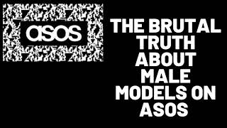 THE BRUTAL TRUTH ABOUT MALE MODELS ON ASOS