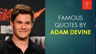 Famous Quotes by Adam Devine || American Actor || Comedian || Actor of Workaholics