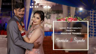 Himanshu  &  Priyanka || Wedding Teaser || 2021 || Lucky Photography