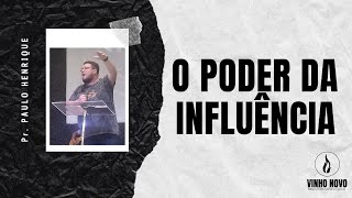 O PODER DA INFLUÊNCIA | Pr. PAULO HENRIQUE