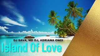 Dj Sava, MD Dj, Adriana Onci - Island Of Love (Official Video)