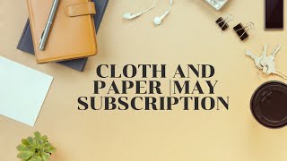 Cloth and Paper Subscription| May Unboxing