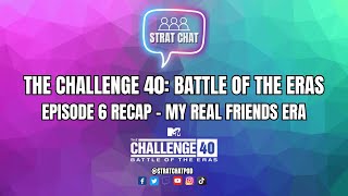 The Challenge 40: Battle of the Eras | Episode 6 Recap - My Real Friends Era! | Strat Chat Podcast