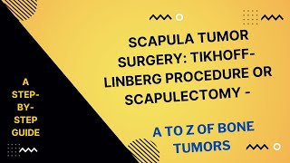 Scapula Tumor Surgery: Tikhoff-Linberg Procedure or Scapulectomy - A Step-by-Step Guide