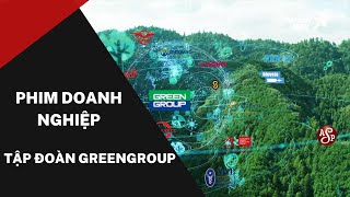 Vietstarmax | Phim doanh nghiệp Greengroup - Công nghệ xanh | Phim quảng cáo