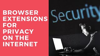 Browser Extensions for Internet Privacy (Ghostery, Privacy Badger, Search Encrypt, Disconnect)