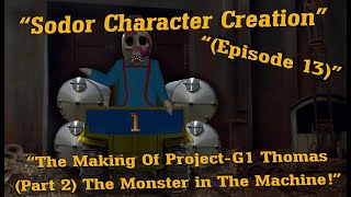 "Sodor Character Creation" | Episode #13 | (The Making of Project-G1 Thomas, (Part 2) |