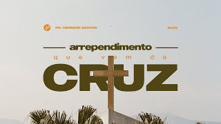 ARREPENDIMENTO QUE VEM DA CRUZ - Pr. Hernane Santos