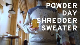 19/20 Gear: Powder Day Shredder Sweater