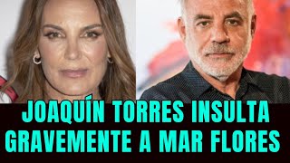 🔴 Joaquín Torres Insulta Gravemente a Mar Flores