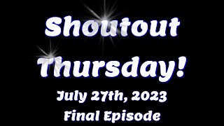 Shoutout Thursday - July 27th, 2023 - Final Episode