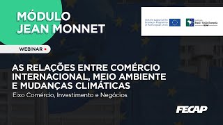 JEAN MONNET - As Relações entre Comércio Internacional, Meio Ambiente e Mudanças Climáticas