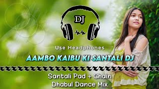 Aambo Kaibu Ki Santali Song Dj || Santali Pad + Chain Dhabul Dance Mix || Dencer Remix Zone