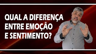 Qual a diferença entre emoção e sentimento? | Luiz Mota Psicólogo