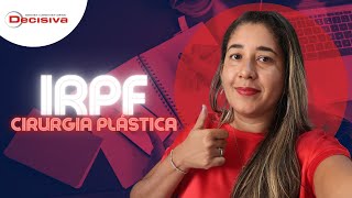 IRPF 2022 | CIRURGIA PLÁSTICA É DEDUTÍVEL DO IRPF?