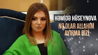 Hemide Huseynova - Nə olar Allahım ayırma bizi  2022 (Yeni Klip)