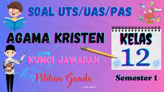 Soal Ulangan UTS/UAS/PAS Agama Kristen Kelas 12 SMA/SMK Semester Satu/Ganjil Pilihan Ganda