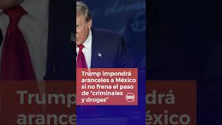 Trump impondrá aranceles a México si no frena el paso de “criminales y drogas”