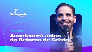 ACONTECERÁ ANTES DO RETORNO DE CRISTO - Teologando com Pr. Hernane Santos