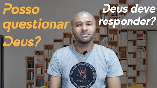 Identidade Responde | Podemos questionar ao Senhor?