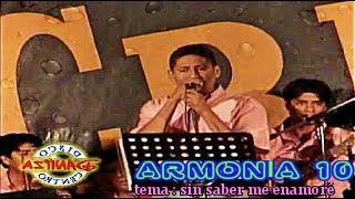 ARMONIA 10 - SIN SABER ME ENAMORE [CARLOS SORALUZ] EN VIVO