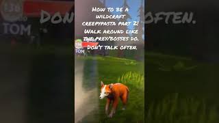 How to be a wildcraft creepypasta part 2! (How to act)