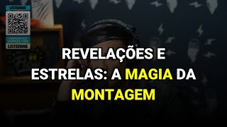 Revelações e Estrelas: A Magia da Montagem