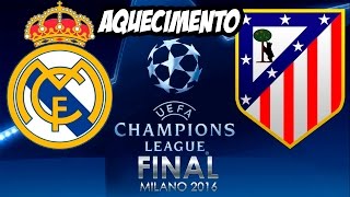 Real Madrid x Atletico Madrid Aquecimento para a Grande Final