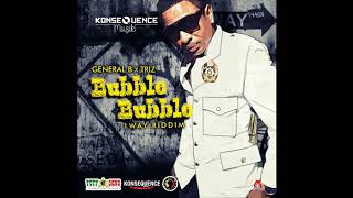 General B x Triz - Bubble Bubble[ Raw] [1Way Riddim]