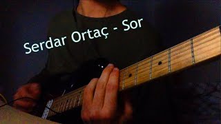 Serdar Ortaç-Sor (Rock Cover) Solo