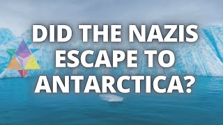 Did The Nazis Escape to Antarctica?