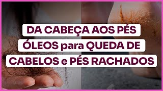 2 tratamentos com Óleos Essenciais que param queda de cabelos e recuperam pés rachados