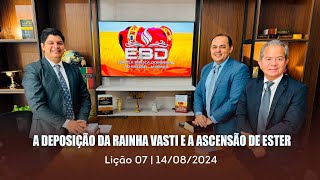 ESCOLA BÍBLICA DOMINICAL|14-08|3º TRI|2024|LIÇÃO 7|A DEPOSIÇÃO DA RAINHA VASTI E A ASCENSÃO DE ESTER