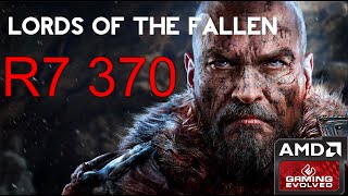 R7 370 - Lords Of The Fallen - 1080p/All Qualities