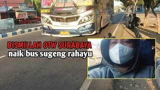 BISMILLAH OTW SURABAYA NAIK BUS SUGENG RAHAYU LUURRR