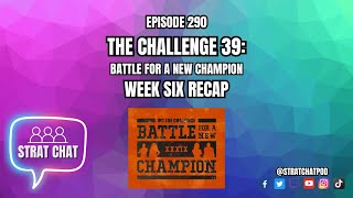 #TheChallenge39 WEEK 6 RECAP - SO FLIP FLOPPY! | Strat Chat Podcast