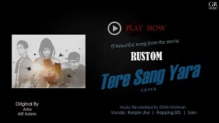 Tere Sang Yaara (Cover) -Rustom | Atif Aslam | Ranjan Jha Rapping SiD & Sam  | Melodious Rap version