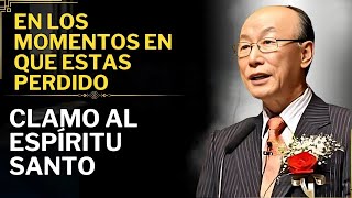 David Paul Yonggi Cho - EN LOS MOMENTOS EN QUE ESTÁS PERDIDO - CLAMA AL ESPÍRITU SANTO