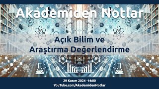 Akademiden Notlar 128: Açık Bilim ve Araştırma Değerlendirme