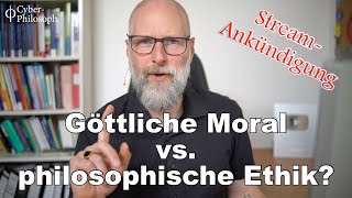 Göttliche Moral vs  Philosophische Ethik