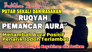 RUTIN PUTAR SEBELUM TIDUR! Ruqyah Membuka Aura Wajah Dan Tubuh Agar BANYAK YANG SUKA SAMA KITA