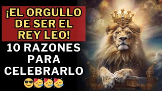 10 Razones Para Sentirte ORGULLOSO De Ser LEO 😎👍