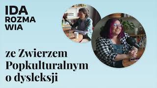 O dysleksji ze Zwierzem Popkulturalnym ✶ Ida rozmawia