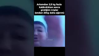 Arkımdan 2,5kg fazla kaldırtıktan sonra girdiğim tripler