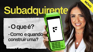 [ATUALIZADO] Subadquirente: o que é, como e quando construir