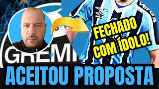 🔵⚫️⚪️ URGENTE ! ACEITOU  PROPOSTA! GRÊMIO FECHOU COM ÍDOLO !  NOTÍCIAS DO GRÊMIO HOJE