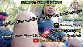 PART II#KARUNGUT MANDAI GUNUNG BONDANG (MENDAKI GUNUNG BONDANG)