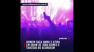 Homem saca arma e atira em show de João Gomes e Tarcísio do Acordeon