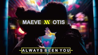 Always Been You || OTIS and MAEVE Edit