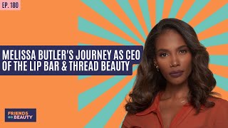 Ep.180: From Startup To Success: Melissa Butler's Journey As CEO Of The Lip Bar + Thread Beauty